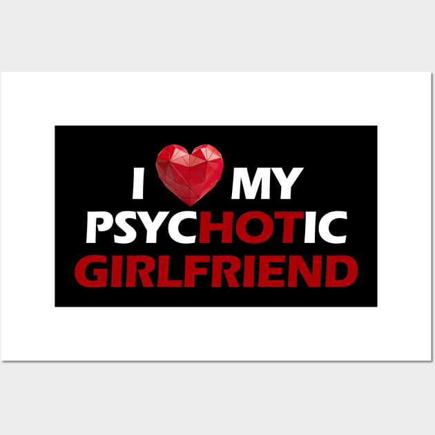 I love my psychotic girlfriend white letters Wall Art by NivestaMelo